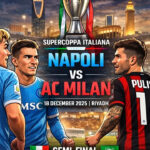 Napoli vs AC Milan Preview: Supercoppa Clash Set for Riyadh on December 19, 2025