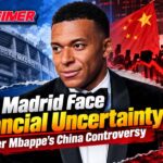 Real Madrid Face Financial Uncertainty After Mbappe’s China Controversy